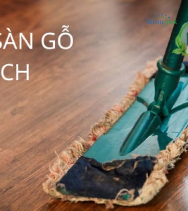 Vệ sinh sàn gỗ đúng cách cực đơn giản giúp sàn gỗ luôn sạch như mới
