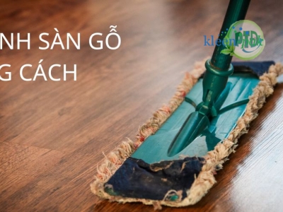 Vệ sinh sàn gỗ đúng cách cực đơn giản giúp sàn gỗ luôn sạch như mới
